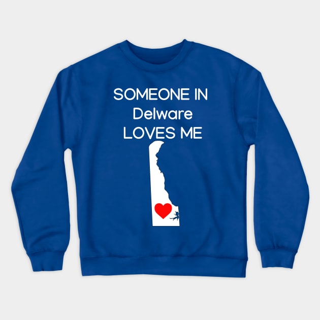 Someone in Delware Loves Me Crewneck Sweatshirt by HerbalBlue